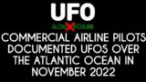 UFO – 4 Commercial airline flights documented a fleet of UFOs over the Atlantic ocean, November 2022