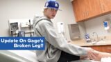 Update On Gage's Broken Leg!!