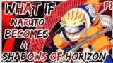What If Naruto Becomes a Shadows of the horizon | PART 1 |