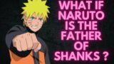What If Naruto Is The father of Shanks ?