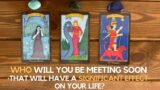 Who Will You Be Meeting Soon That Will Have A Significant Effect on Your Life? | Timeless Reading