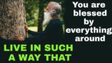 You should live in such a way that everything around you should bless you -Sadhguru