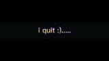 i quit for real :)….