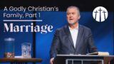 "A Godly Christian's Family, Part 1: Marriage" | Pastor Steve Gaines