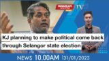 31/01/2023 – KJ planning to make political come back through Selangor state election
