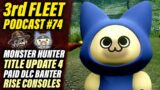 3rd Fleet Ep. 74 | Sunbreak Title Update 4, Monster Hunter Banter, Paid DLC, MH World & More