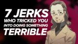 7 Jerks Who Tricked You Into Doing Terrible Things
