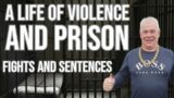 A life of violence and prison. Gary talks about fighting and his time in prison. The prison system