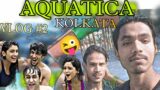 AQUATICA WATER PARK KOLKATA || COMPLETE TOUR | VLOG PART 2