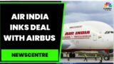 Air India Inks Deal To Buy 250 Airbus Aircraft, Experts Share Their Views On This Deal | Newscentre