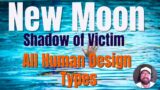 All Human Design Types – New Moon in Shadow of Victim – 55th Gate