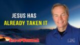 Andrew Wommack Sermons 2023 – Jesus Has Alaready Taken It
