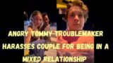 Angry Tommy Troublemaker Harasses Couple For Being In A Mixed Relationship