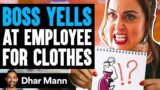 Boss YELLS At EMPLOYEE For Clothes, She Lives To Regret It | Dhar Mann