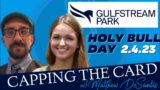 CAPPING THE CARD for HOLY BULL STAKES DAY | GULFSTREAM PARK | 2/4/23