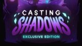 Casting Shadows Overview!
