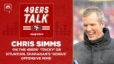 Chris Simms on the 49ers' ‘tricky’ QB situation, Kyle Shanahan’s ‘genius’ mind | 49ers Talk