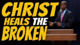 Christ Heals That Which Is Broken | Voddie T. Baucham  | Voddie T. Baucham Sermon