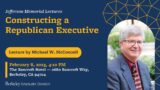 Constructing a Republican Executive – Jefferson Memorial Lecture – Michael W. McConnell