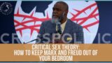 “Critical Sex Theory: How to keep Marx and Freud out of your Bedroom” Voddie Baucham