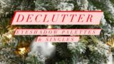 Declutter | Eyeshadow Palettes & Single Shadows | Inventory