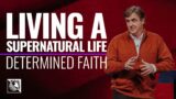 Determined Faith [Living a Supernatural Life] | Pastor Allen Jackson