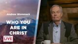 Do You Know Who You Are In Christ? – Andrew Wommack – CDLBS for February 7, 2023