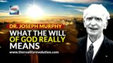 Dr. Joseph Murphy – What The Will Of God Really Means