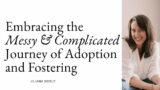Embracing the Messy and Complicated Journey of Adoption and Fostering with Jillana Goble