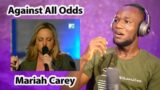 FIRST TIME LISTENING To Mariah Carey  – Against All Odds | REACTION!!