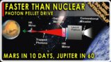 Faster than nuclear!  Earth to Mars in ten days with NASA Photon Pellet Drive!!
