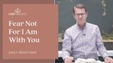 Fear Not For I Am With You – Pastor Robert Maasbach Shares a Daily Devotion