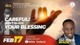 Feeding Our Souls | Be Careful! Dont Block Your Blessing! || Kish-Wayne Wade || Fri, Feb 17, 2023