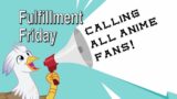 Fulfillment Friday Calling All Anime Fans