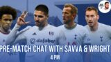 Fulham V Spurs! Pre Match Chat | Savva & Wright @savvatalksfootball14  @henrywright365