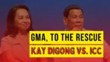 GMA, TO THE RESCUE KAY DIGONG VS. ICC