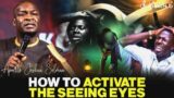 HOW TO ACTIVATE THE EYES THAT SEES BY APOSTLE JOSHUA SELMAN