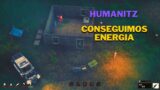 HUMANITZ – CONSEGUIMOS ENERGIA PARA BASE- DEMO – #EP2