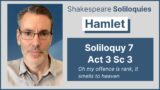 Hamlet Soliloquy 7: Oh my offence is rank, it smells to heaven (Act 3 Sc 3)