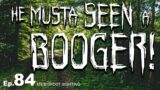 He Musta Seen a Booger! – My Bigfoot Sighting Episode 84