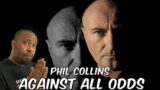 He Sounds So Amazing | Phil Collins – Against All Odds Reaction
