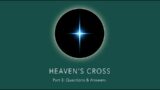 Heavens Cross Part 3: Questions & Answers