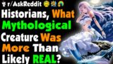 Historians, What Mythological CREATURE Was More Than Likely REAL?