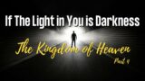 If The Light in You is Darkness | The Kingdom of Heaven Part 4