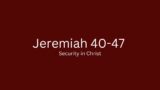 Jeremiah 40-47 – Security in Christ (Part 6)