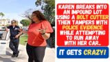 KAREN BREAKS INTO AN IMPOUND LOT USING BOLT CUTTER & TAMPERS WITH POLICE EVIDENCE! ENDS HORRIBLY!!!
