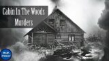 Killers at the Cabin Door | 5 Real Life Cabin in the Woods Murders