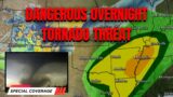 LIVE COVERAGE – Dangerous tornado threat overnight