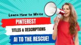 Learn How to Write Pinterest Titles & Descriptions | AI to the Rescue!