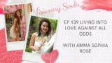 Living into Love Against All Odds with Amma Sophia Rose | Visionary Souls Podcast Ep 139